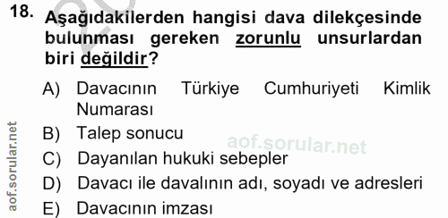 18. soru: Aşağıdakilerden hangisi dava dilekçesinde bulunması gereken zorunlu unsurlardan biri değildir? A) Davacınin Türkiye C…