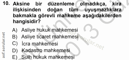 10. soru: Aksine bir düzenleme olmadıkça, kira ilişkisinden doğan tüm uyuşmazlıklara bakmakla görevli mahkeme aşağıdakilerden h…