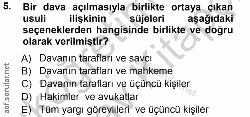 5. soru: Bir dava açılmasıyla birlikte ortaya çıkan usuli ilişkinin süjeleri aşağıdaki seçeneklerden hangisinde birlikte ve do…