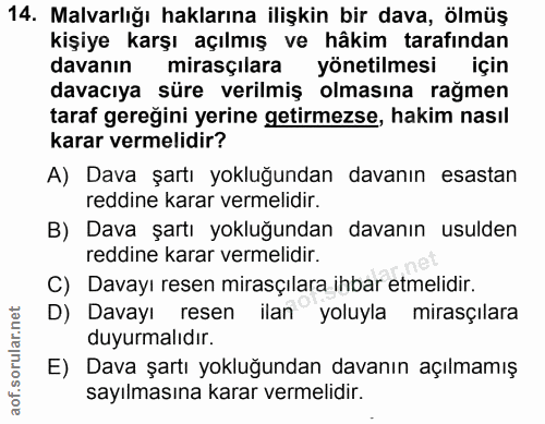 14. soru: Malvarlığı haklarına ilişkin bir dava, ölmüş kişiye karşı açılmış ve hâkim tarafından davanın mirasçılara yönetilmesi…