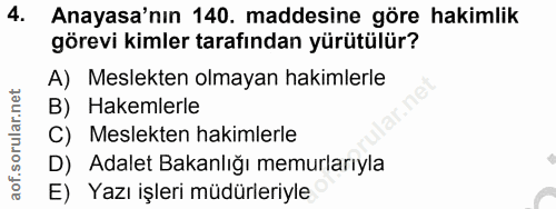 4. soru: Anayasa'nın 140. maddesine göre hakimlik görevi kimler tarafından yürütülür? A) Meslekten olmayan hakimlerle B) Hakem…