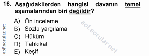 16. soru: Aşağıdakilerden hangisi davanın temel aşamalarından biri değildir? A) Ôn inceleme B) Sözlü yargılama C) Hüküm D) Tahk…