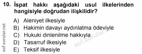 10. soru: İspat hakkı aşağıdaki usul ilkelerinden hangisiyle doğrudan ilişkilidir? A) Aleniyet ilkesiyle B) Hakimin davayı aydı…