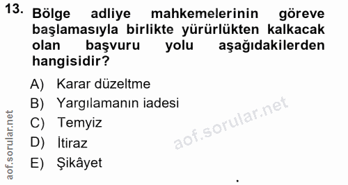 13. soru: Bölge adliye mahkemelerinin göreve başlamasıyla birlikte yürürlükten kalkacak olan başvuru yolu aşağıdakilerden hangi…