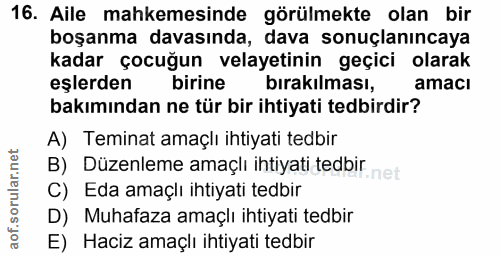 16. soru: Aile mahkemesinde görülmekte olan bir boşanma davasında, dava sonuçlanıncaya kadar çocuğun velayetinin geçici olarak…