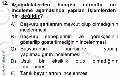 12. soru: Aşağıdakilerden hangisi istinafta ön inceleme aşamasında yapılan işlemlerden biri değildir? A) Başvuru şartlarının me…
