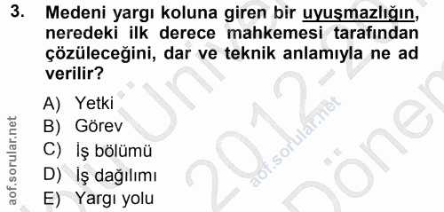3. soru: Medeni yargı koluna giren bir uyuşmazlığın, neredeki ilk derece mahkemesi tarafından çözüleceğini, dar ve teknik anla…