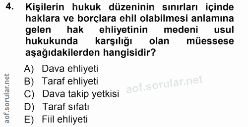4. soru: Kişilerin hukuk düzeninin sınırları içinde haklara ve borçlara ehil olabilmesi anlamına gelen hak ehliyetinin medeni…