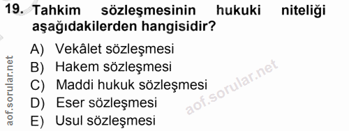 19. soru: Tahkim sözleşmesinin hukuki niteliği aşağıdakilerden hangisidir? A) Vekâlet sözleşmesi B) Hakem sözleşmesi ilar.ne C)…