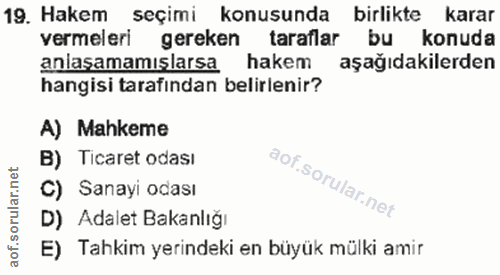 19. soru: Hakem seçimi konusunda birlikte karar vermeleri gereken taraflar bu konuda anlaşamamışlarsa hakem aşağıdakilerden han…
