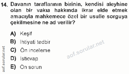14. soru: Davanın taraflarının birinin, kendisi aleyhine olan bir vakıa hakkında ikrar elde etmek amacıyla mahkemece özel bir u…