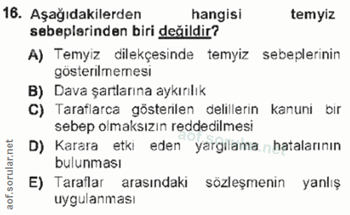 16. soru: Aşağıdakilerden hangisi temyiz sebeplerinden biri değildir? A) Temyiz dilekçesinde temyiz sebeplerinin gösterilmemesi…
