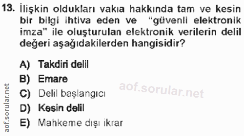 13. soru: İlişkin oldukları vakıa hakkında tam ve kesin imza" ile oluşturulan elektronik verilerin delil bir bilgi ihtiva eden…
