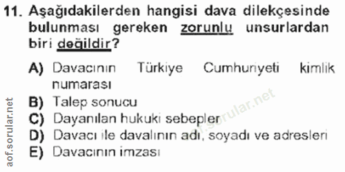11. soru: Aşağıdakilerden hangisi dava dilekçesinde bulunması gereken zorunlu unsurlardan biri değildir? A) Davacının Türkiye C…