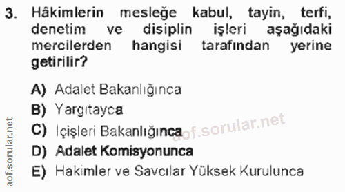 3. soru: Hâkimlerin mesleğe kabul, tayin, terfi, denetim ve disiplin işleri aşağıdaki mercilerden hangisi tarafından yerine ge…