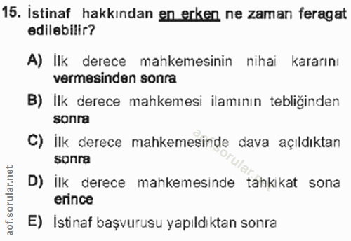 15. soru: İstinaf hakkından en erken ne zaman feragat edilebilir? A) İlk derece mahkemesinin nihai kararını vermesinden sonra B…