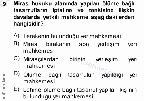 9. soru: Miras hukuku alanında yapılan ölüme bağlı tasarrufların iptaline ve tenkisine ilişkin davalarda yetkili mahkeme aşağı…