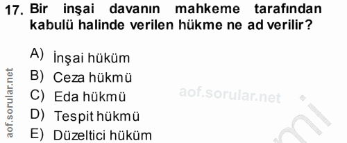 17. soru: Bir inşai davanın mahkeme tarafından kabulü halinde verilen hükme ne ad verilir? A) İnşai hüküm B) Ceza hükmü C) Eda…