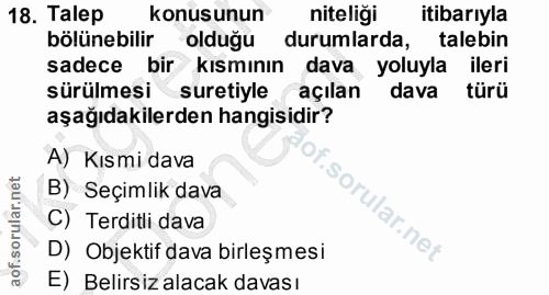 18. soru: Talep konusunun niteliği itibarıyla bölünebilir olduğu durumlarda, talebin sadece bir kısmının dava yoluyla ileri sür…