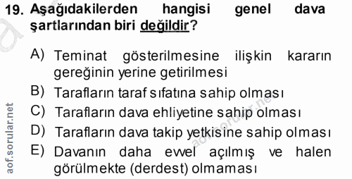 19. soru: Aşağıdakilerden hangisi genel dava şartlarından biri değildir? A) Teminat gösterilmesine iliŞkin kararın gereğinin ye…