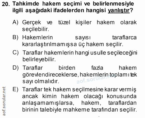 20. soru: Tahkimde hakem seçimi ve belirlenmesiyle ilgili aşağıdaki ifadelerden hangisi yanlıştır? A) Gerçek ve tüzel kişiler h…