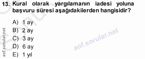 13. soru: Kural olarak yargılamanın iadesi yoluna başvuru süresi aşağıdakilerden hangisidir? A) 1 ay B) 2 ay C) 3 ay D) 6 ay E)…