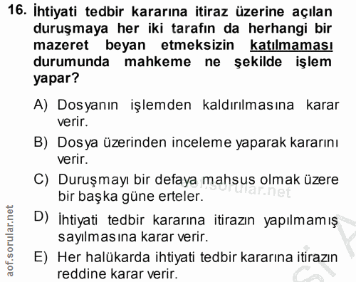 16. soru: Ihtiyati tedbir kararına itiraz üzerine açılan duruşmaya her iki tarafın da herhangi bir mazeret beyan etmeksizin kat…