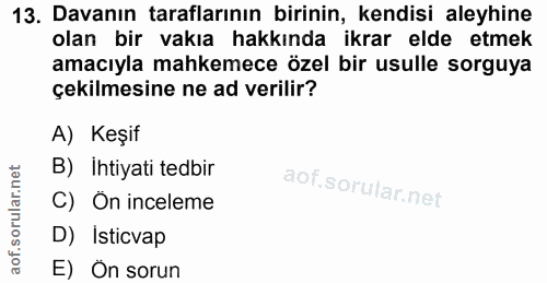 13. soru: Davanın taraflarının birinin, kendisi aleyhine olan bir vakıa hakkında ikrar elde etmek amacıyla mahkemece özel bir u…