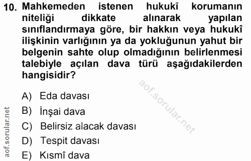 10. soru: Mahkemeden istenen hukuki korumanın niteliği dikkate alınarak yapılan sınıflandırmaya göre, bir hakkın veya hukuki il…