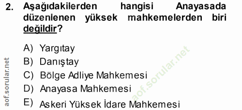 2. soru: Aşağıdakilerden hangisi Anayasada düzenlenen yüksek mahkemelerden biri değildir? A) Yargıtay B) Danıştay ular.net C)…