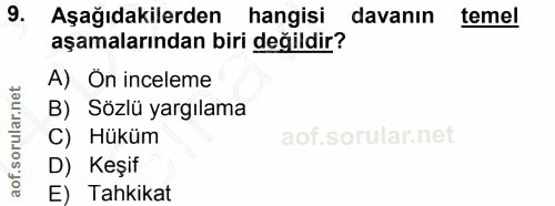 9. soru: Aşağıdakilerden hangisi davanın temel aşamalarından biri değildir? A) On inceleme B) Sözlü yargılama C) Hükum D) Keşi…