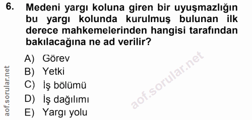 6. soru: Medeni yargı koluna giren bir uyuşmazlığın bu yargı kolunda kurulmuş bulunan ilk derece mahkemelerinden hangisi taraf…