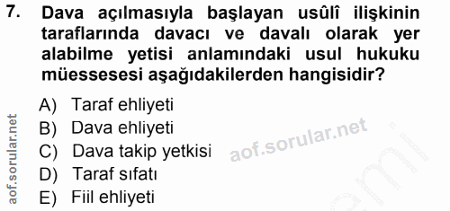 7. soru: Dava açılmasıyla başlayan usüli ilişkinin taraflarında davacı ve davalı olarak yer alabilme yetisi anlamındaki usul h…
