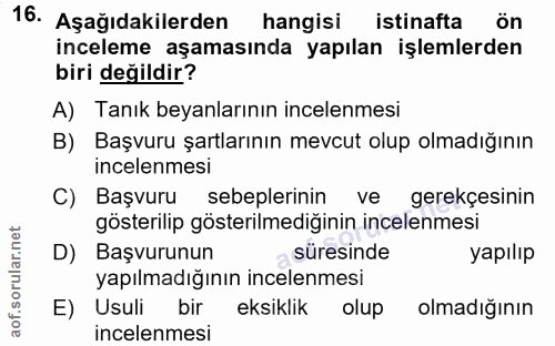 16. soru: Aşağıdakilerden hangisi istinafta on inceleme aşamasında yapılan işlemlerden biri değildir? A) Tanık beyanlarının inc…