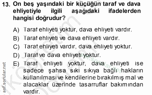 13. soru: On beş yaşındaki bir küçüğün taraf ve dava ehliyetiyle ilgili aşağıdaki ifadelerden hangisi doğrudur? A) Tarat ehliye…