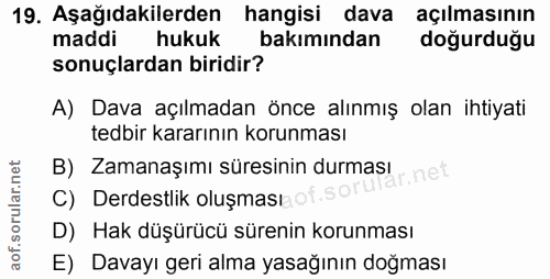 19. soru: Aşağıdakilerden hangisi dava açılmasının maddi hukuk bakımından doğurduğu sonuçlardan biridir? A) Dava açılmadan önce…