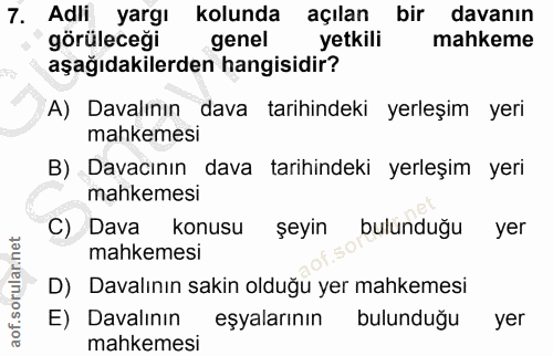 7. soru: Adli yargı kolunda açılan bir davanın görüleceği genel yetkili mahkeme aşağıdakilerden hangisidir? A) Davalının dava…