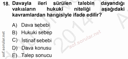 18. soru: Davayla ileri sürülen talebin dayandığı vakaların hukukî niteliği aşağıdaki kavramlardan hangisiyle ifade edilir? A)…