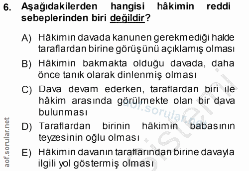 6. soru: Aşağıdakilerden hangisi hâkimin reddi sebeplerinden biri değildir? A) Häkimin davada kanunen gerekmediği halde tarafl…
