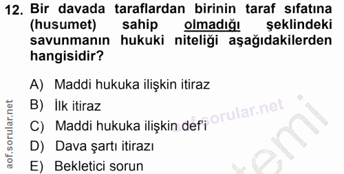12. soru: Bir davada taraflardan birinin taraf sıfatına (husumet) sahip olmadığ! şeklindeki savunmanın hukuki niteliği aşağıdak…