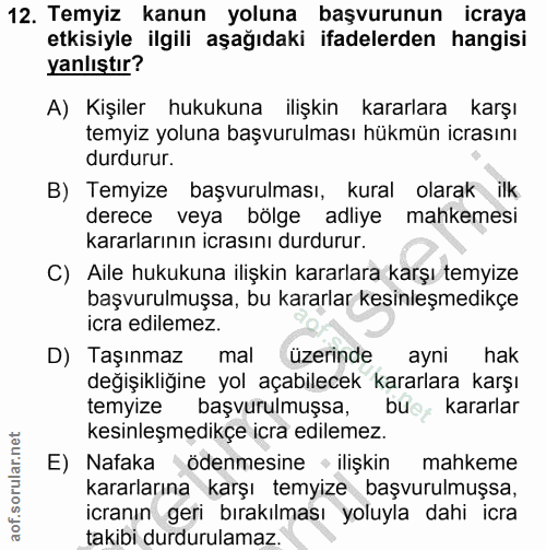 12. soru: Temyiz kanun yoluna başvurunun icraya etkisiyle ilgili aşağıdaki ifadelerden hangisi yanlıştır? A) Kişiler hukukuna i…