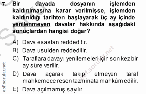 7. soru: Bir davada dosyanın işlemden kaldırılmasına karar verilmişse, işlemden kaldırıldığı tarihten başlayarak üç ay içinde…