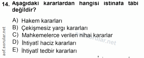 14. soru: Aşağıdaki kararlardan hangisi istinata täbi değildir? A) Hakem kararları B) Çekişmesiz yargı kararları C) Mahkemelerc…
