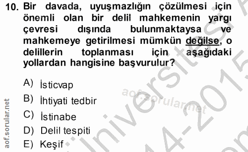 10. soru: Bir davada, uyuşmazlığın çözülmesi için önemli olan bir delil mahkemenin yargı çevresi dışında bulunmaktaysa ve mahke…