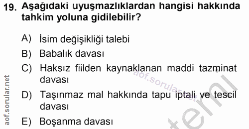 19. soru: Aşağıdaki uyuşmazlıklardan hangisi hakkında tahkim yoluna gidilebilir? A) İsim değişikliği talebi B) Babalık davası C…
