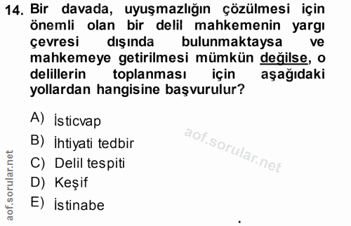 14. soru: Bir davada, uyuşmazlığın çözülmesi için önemli olan bir delil mahkemenin yargı çevresi dışında bulunmaktaysa ve mahke…