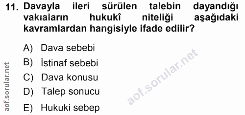 11. soru: Davayla ileri sürülen talebin dayandığı vakaların hukukî niteliği aşağıdaki kavramlardan hangisiyle ifade edilir? A)…