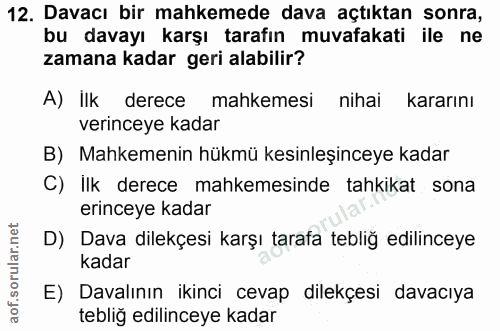 12. soru: Davacı bir mahkemede dava açtıktan sonra, bu davayı karşı tarafın muvafakati ile ne zamana kadar geri alabilir? A) İl…