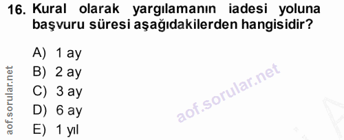 16. soru: Kural olarak yargılamanın iadesi yoluna başvuru süresi aşağıdakilerden hangisidir? A) 1 ay B) 2 ay C) 3 ay D) 6 ay E)…
