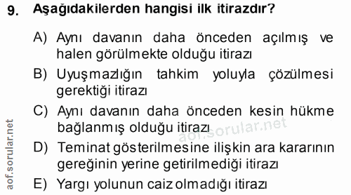 9. soru: Aşağıdakilerden hangisi ilk itirazdır? A) Aynı davanın daha önceden açılmış ve halen görülmekte olduğu itirazı B) Uyu…